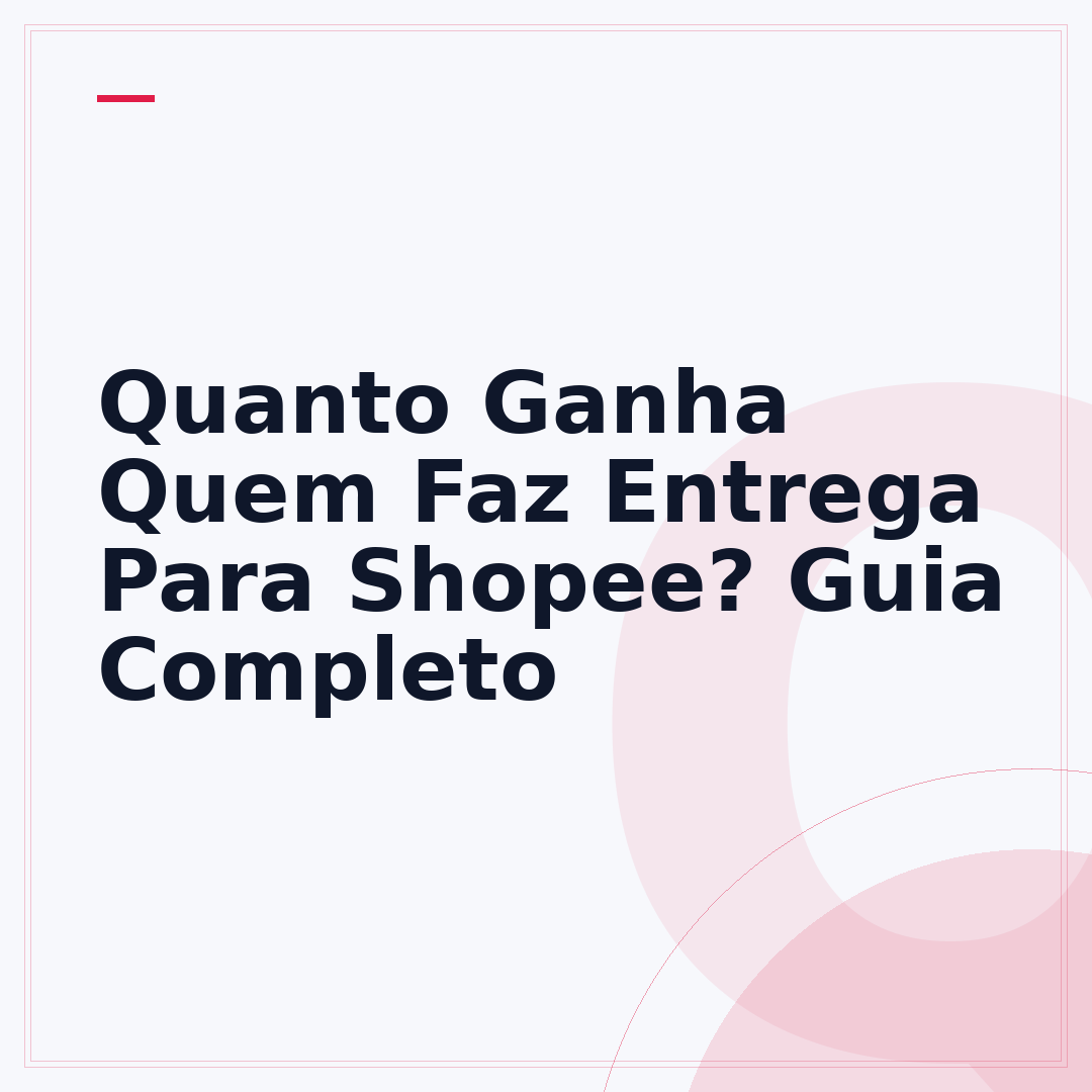 Quanto Ganha Quem Faz Entrega Para Shopee? Guia Completo