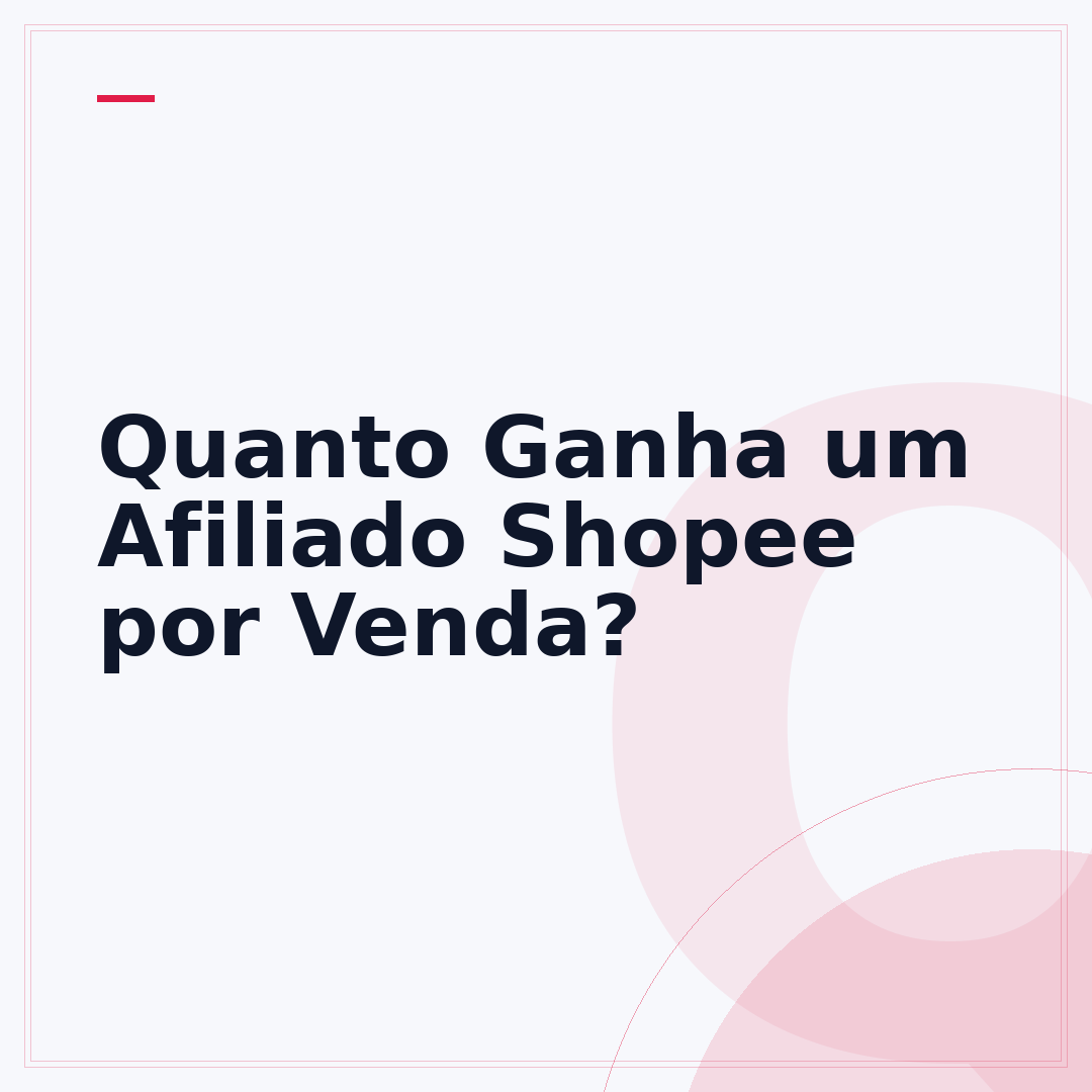 Quanto Ganha um Afiliado Shopee por Venda?