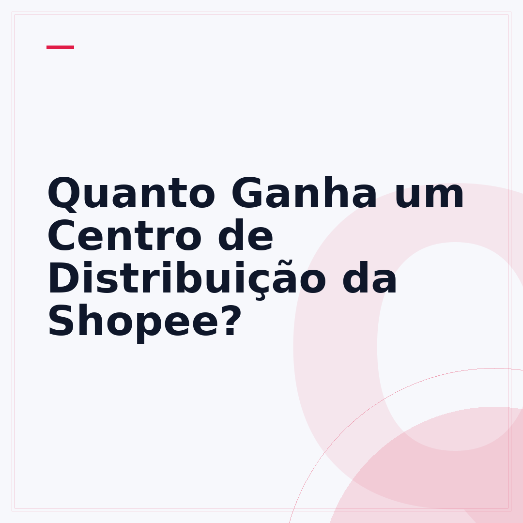 Quanto Ganha um Centro de Distribuição da Shopee?