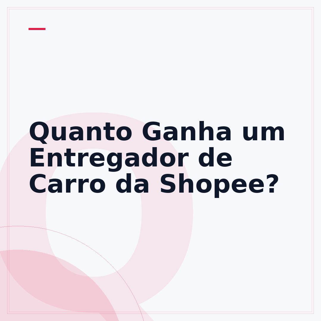 Quanto Ganha um Entregador de Carro da Shopee?