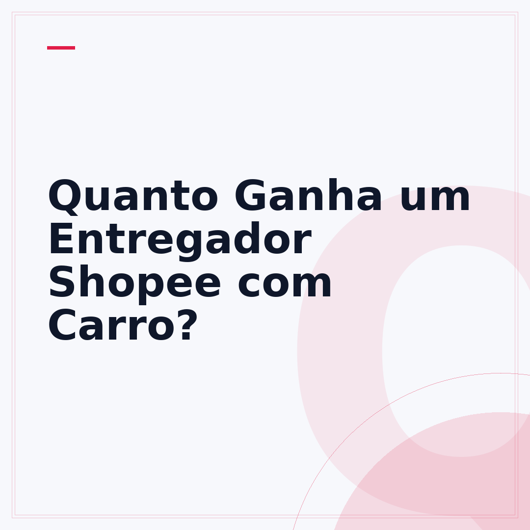 Quanto Ganha um Entregador Shopee com Carro?