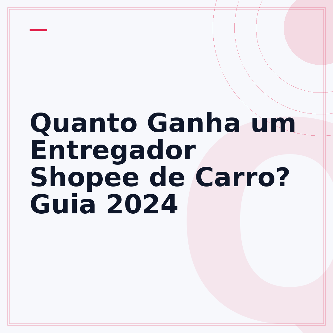 Quanto Ganha um Entregador Shopee de Carro? Guia 2024