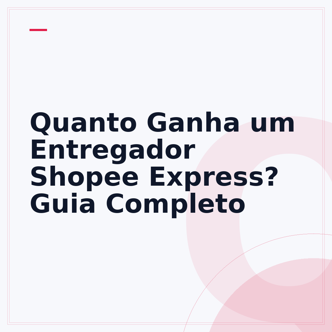Quanto Ganha um Entregador Shopee Express? Guia Completo