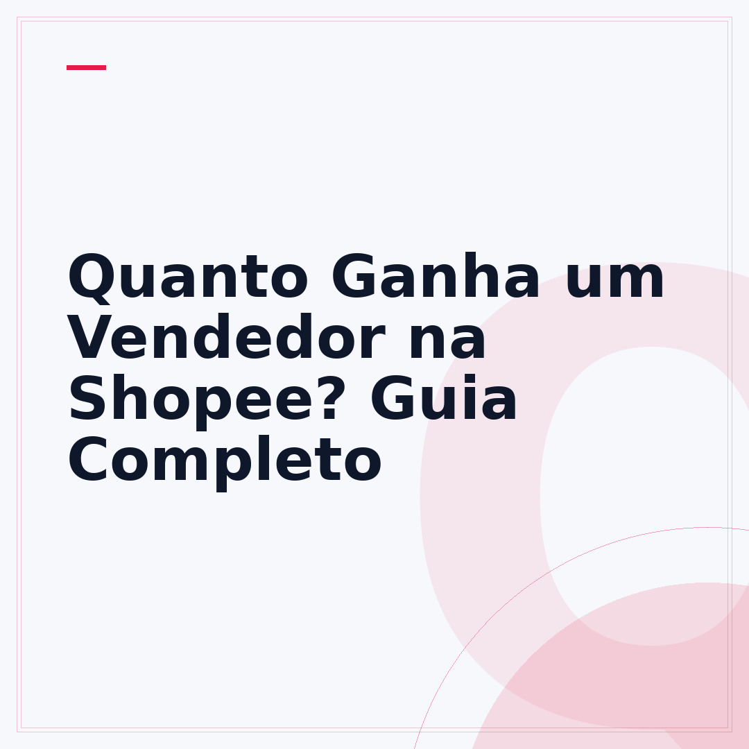Quanto Ganha um Vendedor na Shopee? Guia Completo