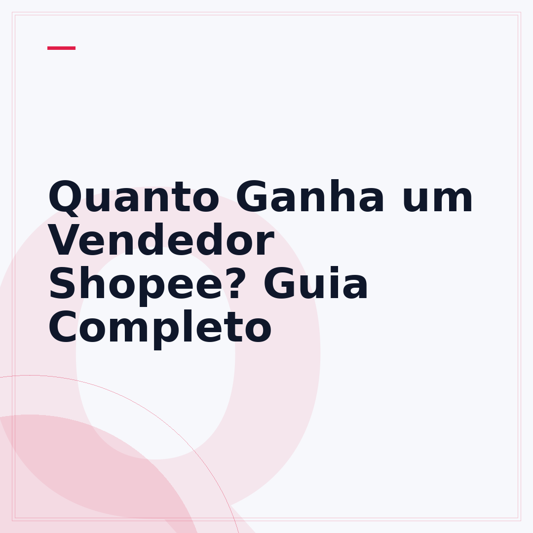 Quanto Ganha um Vendedor Shopee? Guia Completo