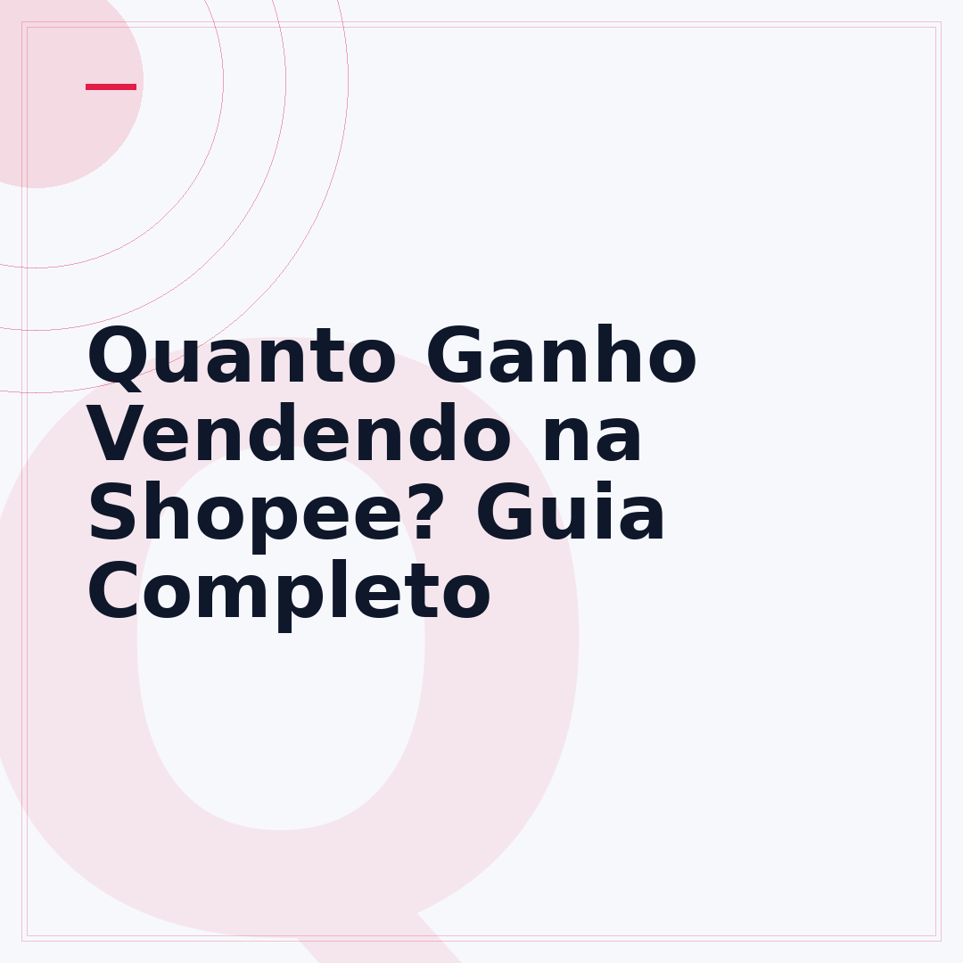 Quanto Ganho Vendendo na Shopee? Guia Completo