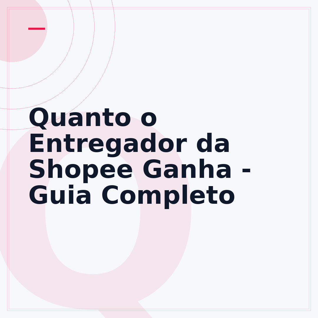 Quanto o Entregador da Shopee Ganha - Guia Completo