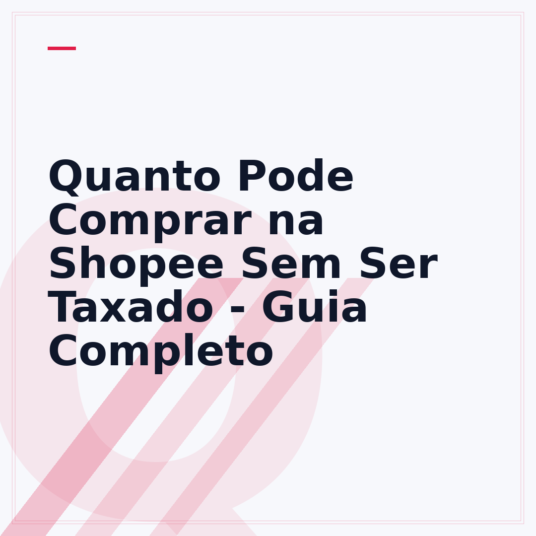 Quanto Pode Comprar na Shopee Sem Ser Taxado - Guia Completo