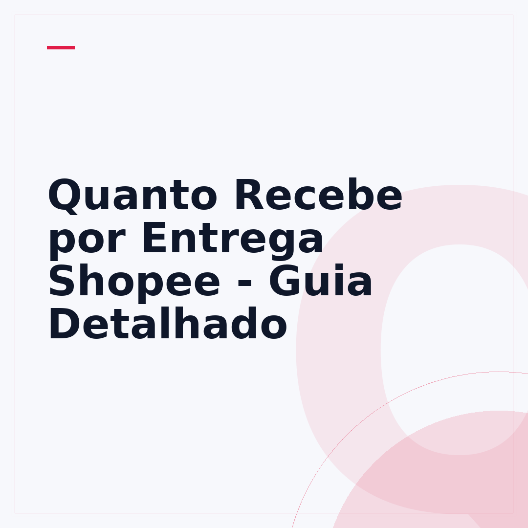 Quanto Recebe por Entrega Shopee - Guia Detalhado