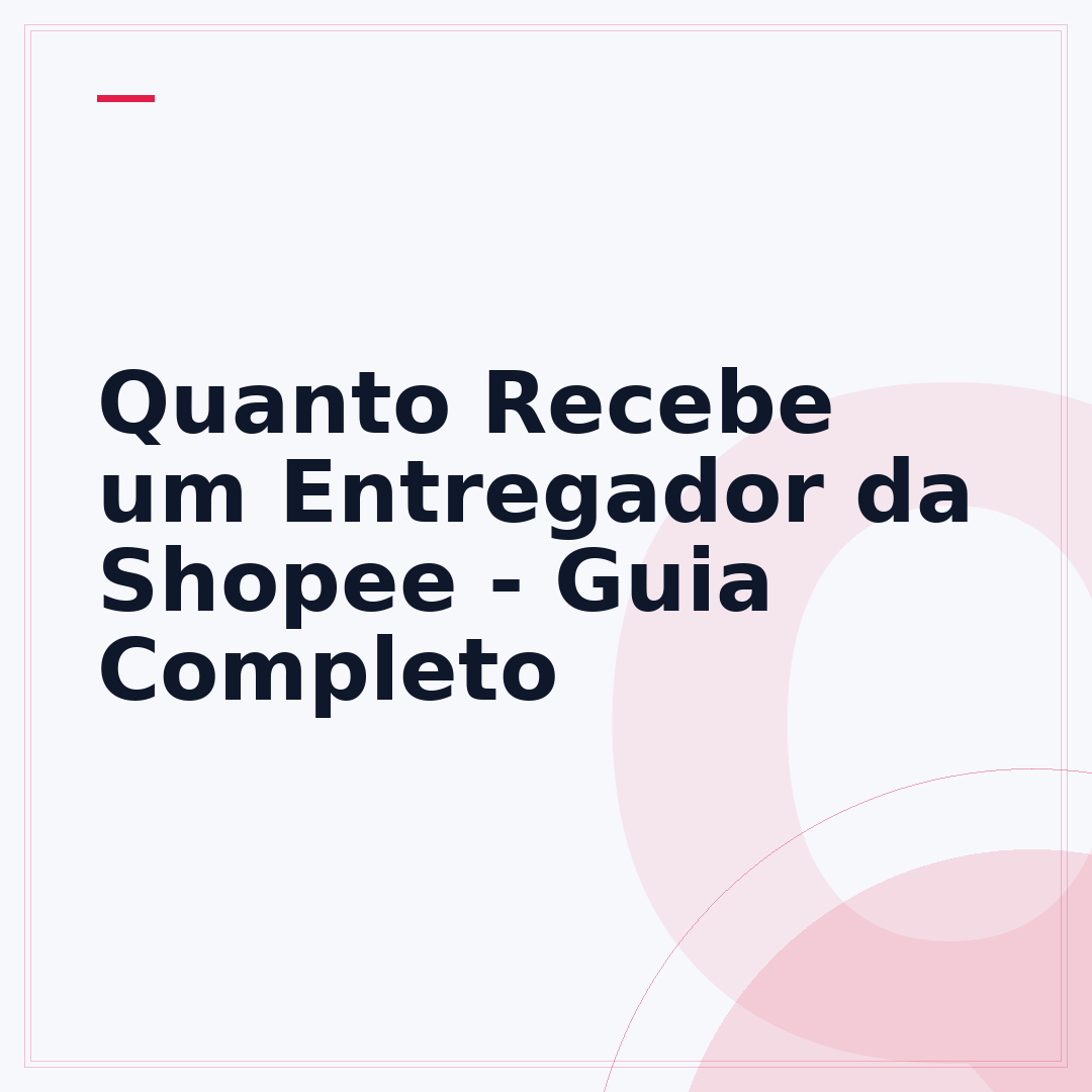 Quanto Recebe um Entregador da Shopee - Guia Completo