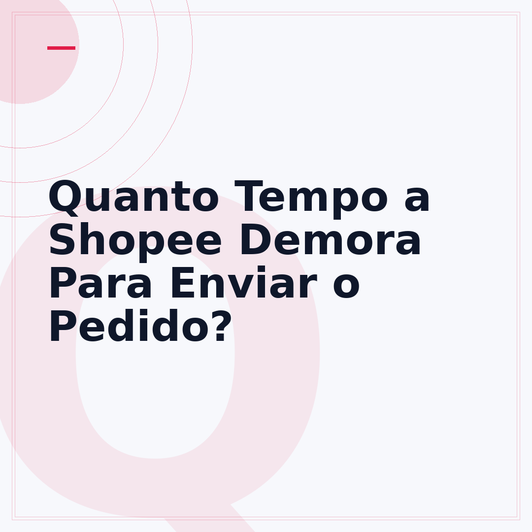 Quanto Tempo a Shopee Demora Para Enviar o Pedido?