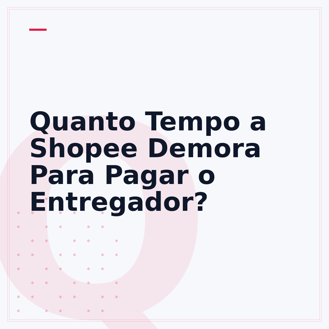 Quanto Tempo a Shopee Demora Para Pagar o Entregador?