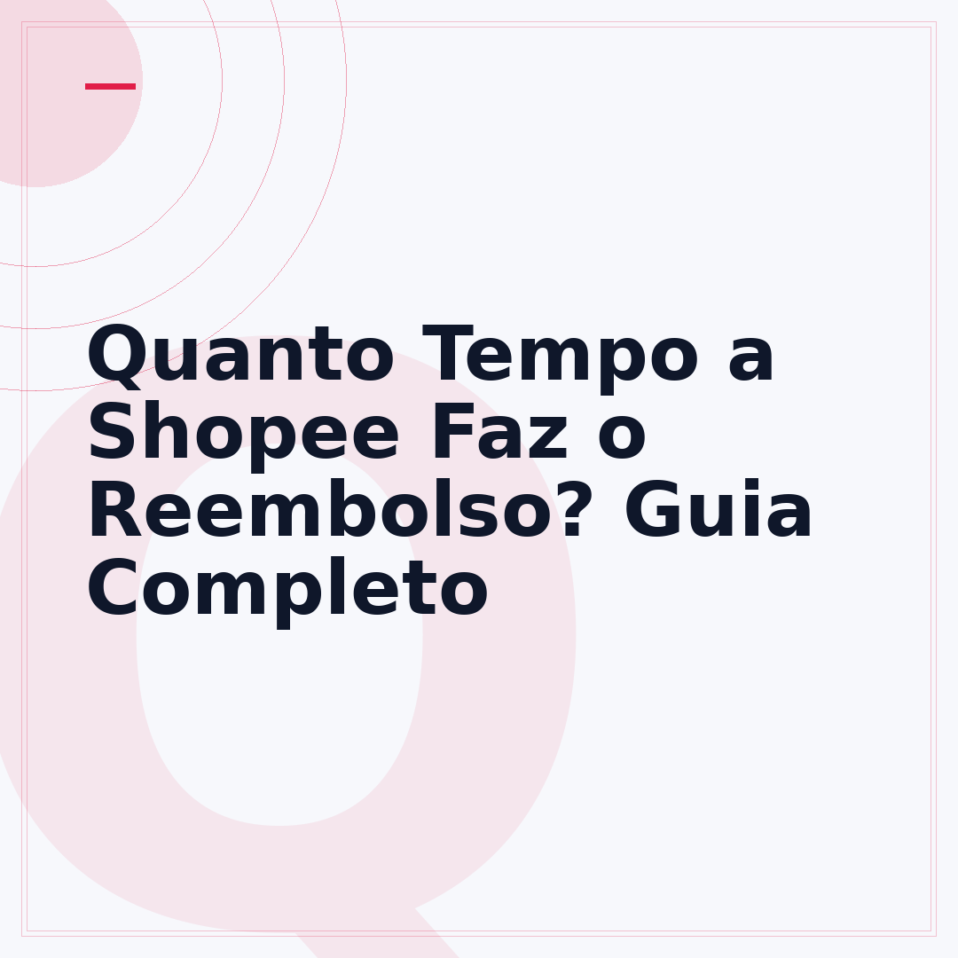 Quanto Tempo a Shopee Faz o Reembolso? Guia Completo