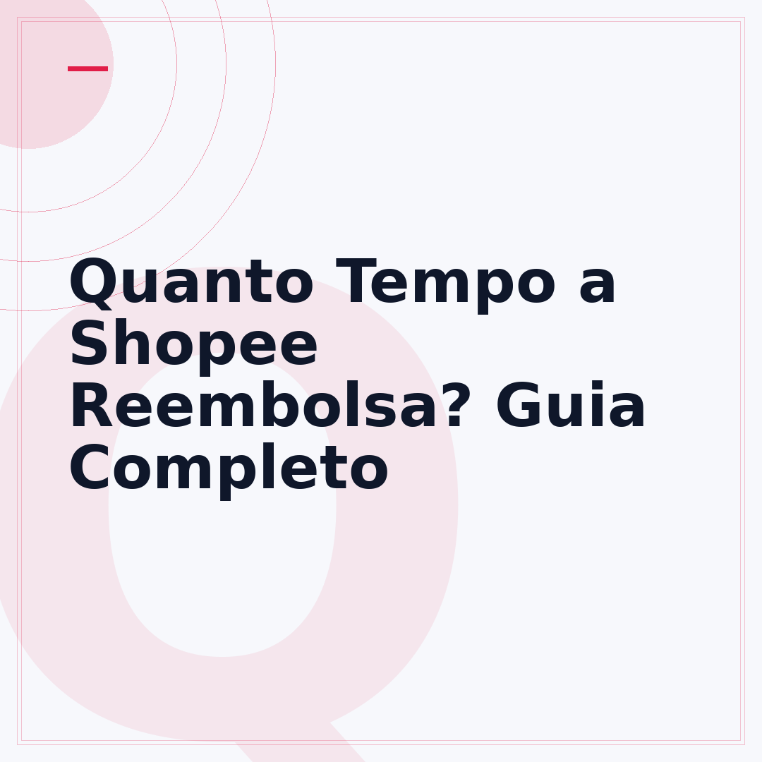 Quanto Tempo a Shopee Reembolsa? Guia Completo