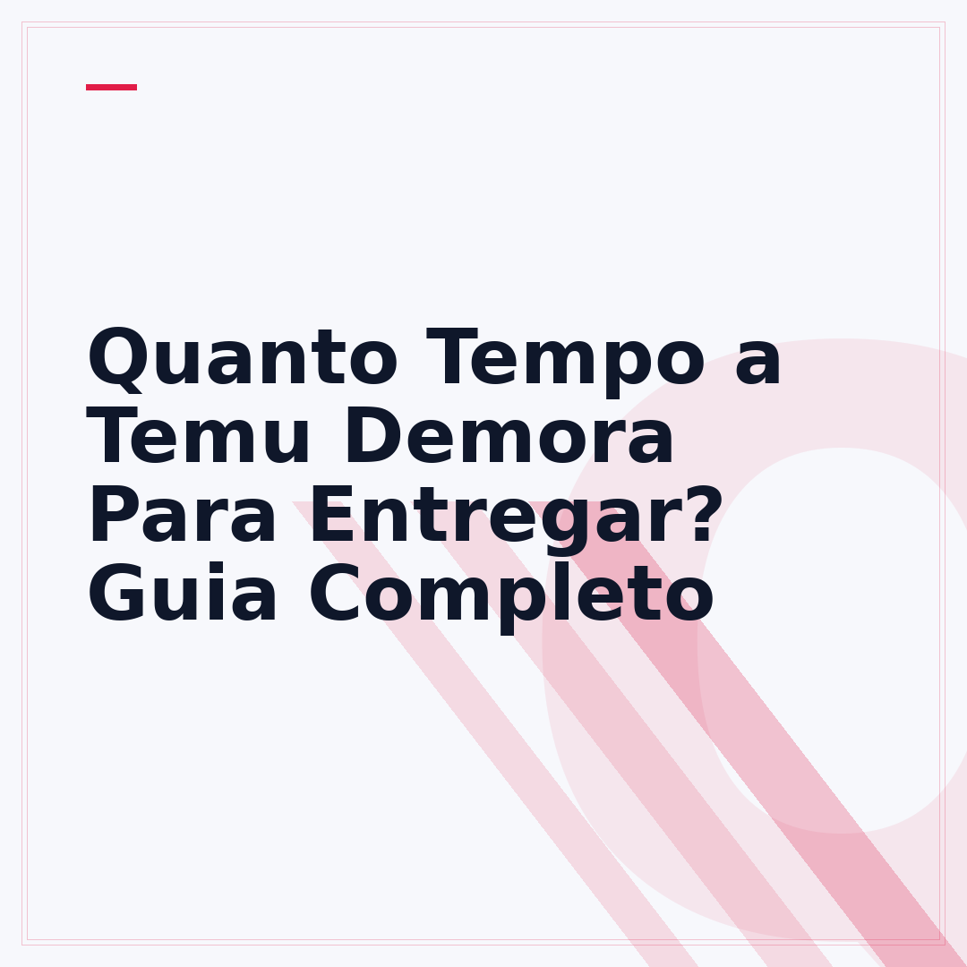 Quanto Tempo a Temu Demora Para Entregar? Guia Completo