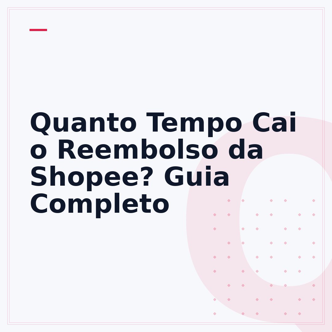Quanto Tempo Cai o Reembolso da Shopee? Guia Completo