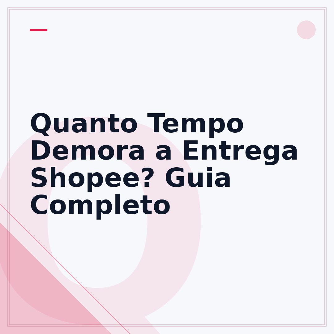 Quanto Tempo Demora a Entrega Shopee? Guia Completo