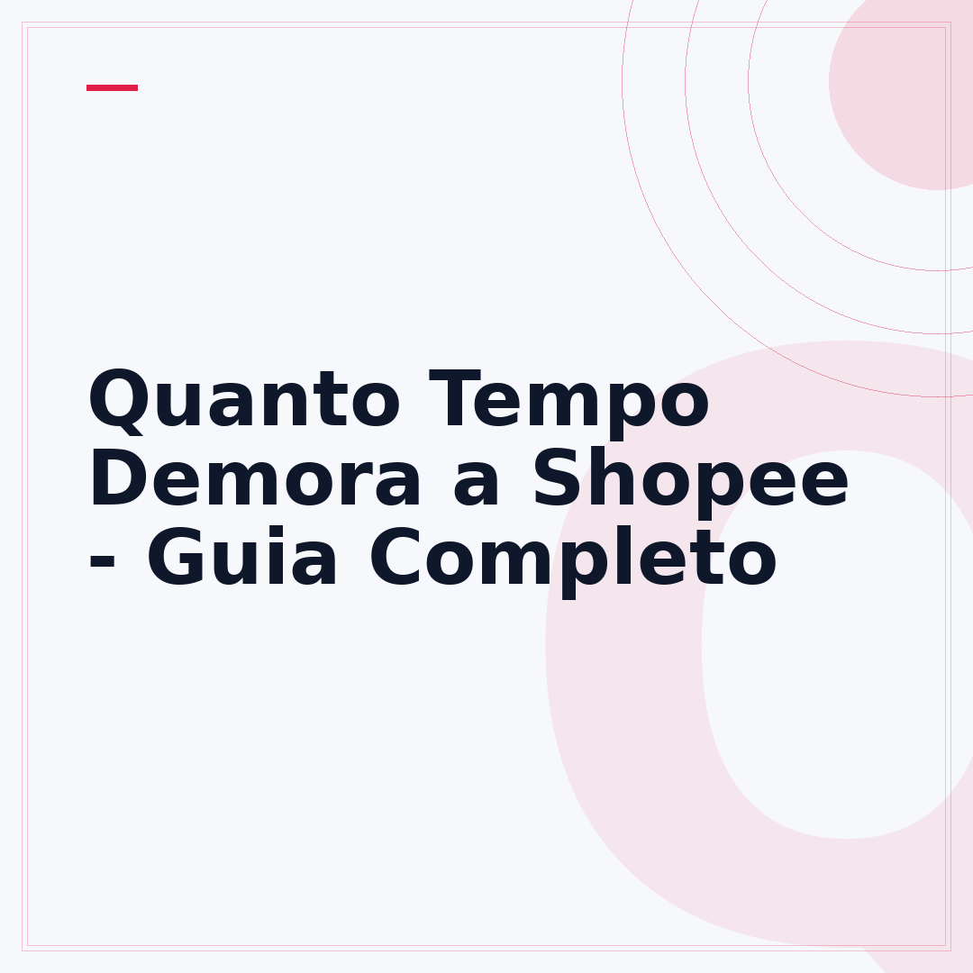 Quanto Tempo Demora a Shopee - Guia Completo