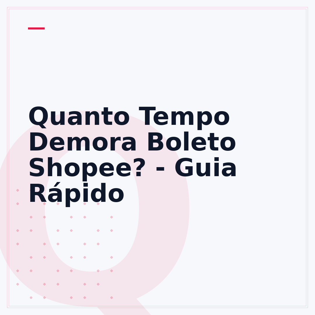 Quanto Tempo Demora Boleto Shopee? - Guia Rápido