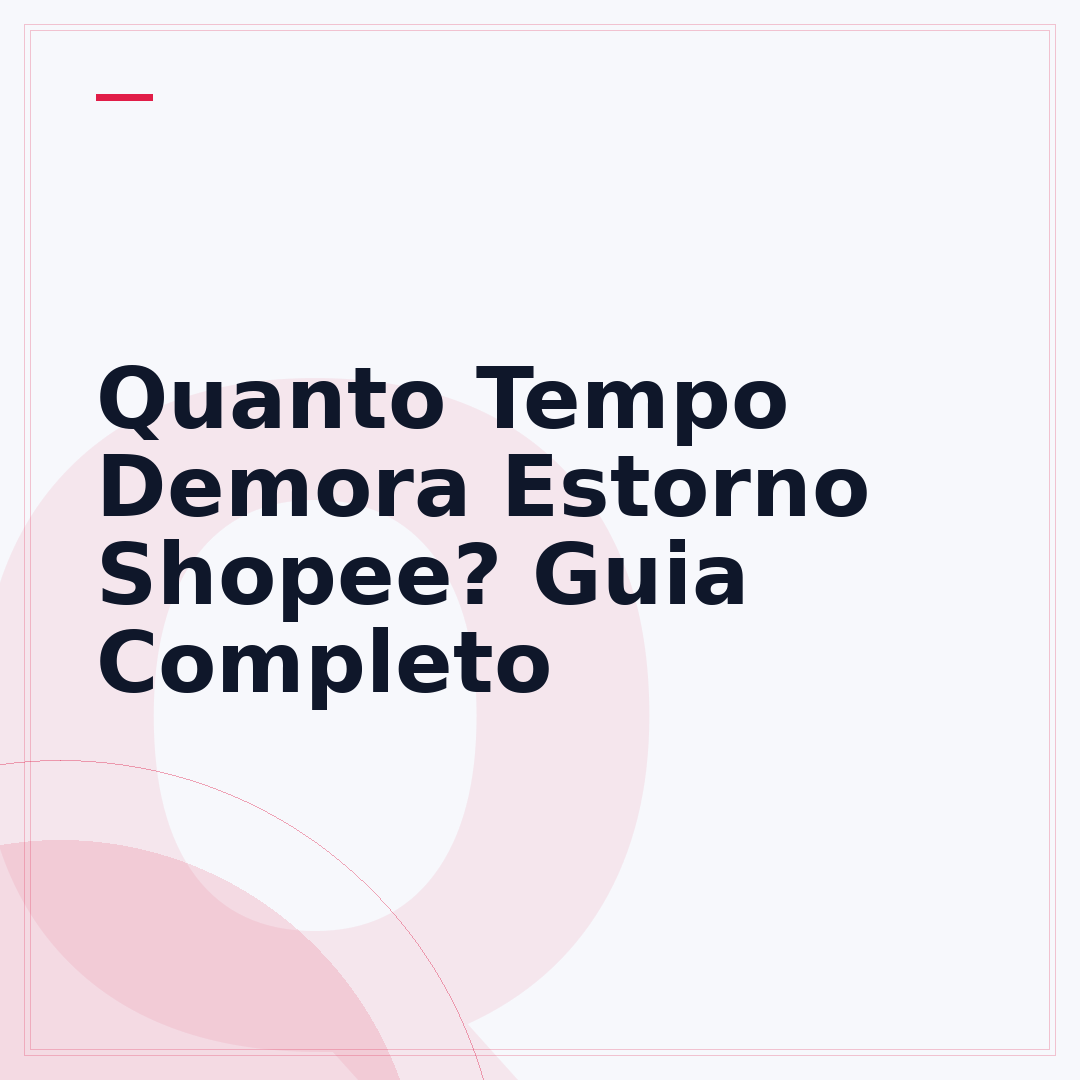 Quanto Tempo Demora Estorno Shopee? Guia Completo