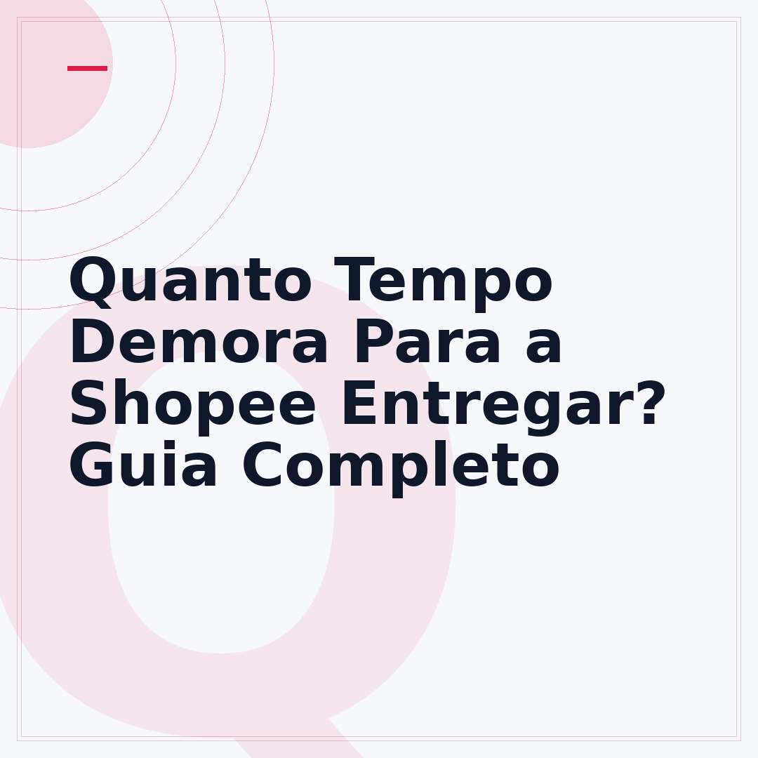 Quanto Tempo Demora Para a Shopee Entregar? Guia Completo