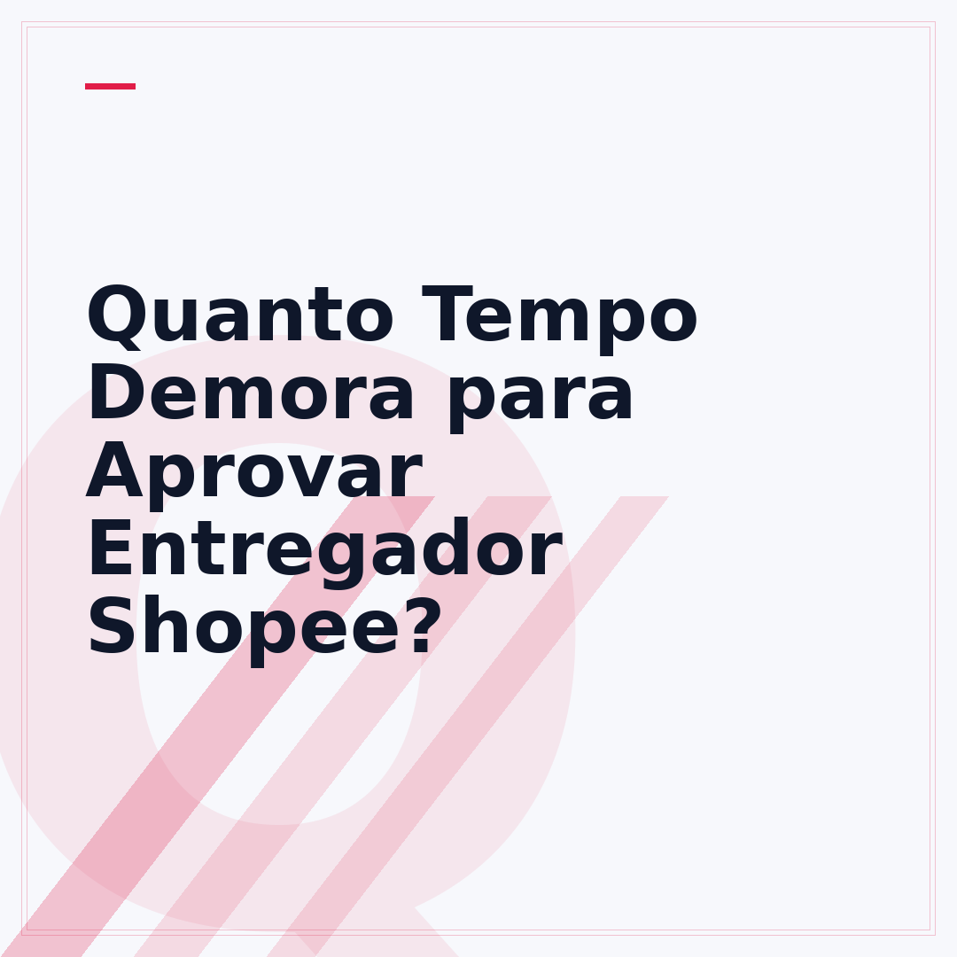 Quanto Tempo Demora para Aprovar Entregador Shopee?
