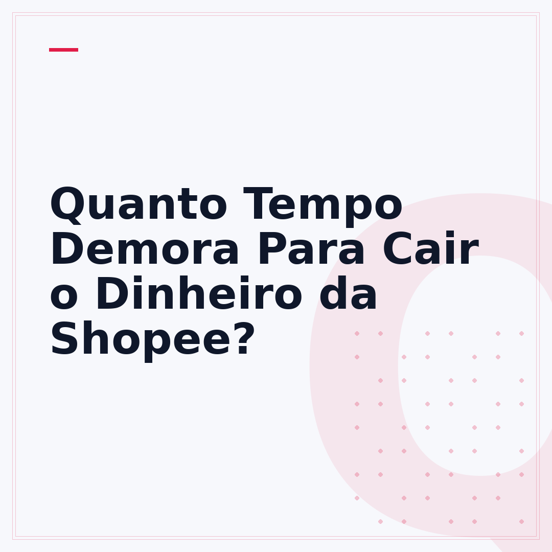 Quanto Tempo Demora Para Cair o Dinheiro da Shopee?