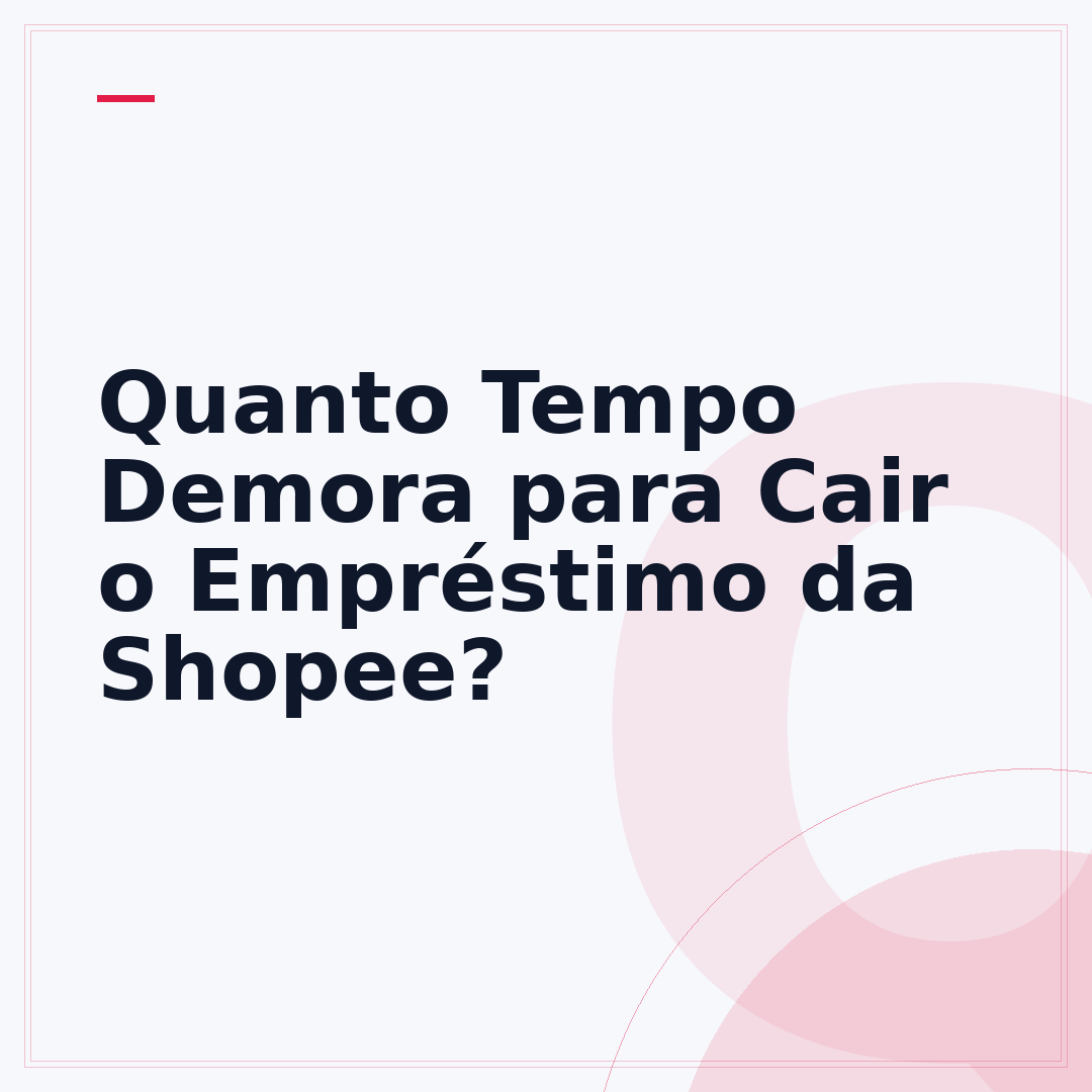 Quanto Tempo Demora para Cair o Empréstimo da Shopee?