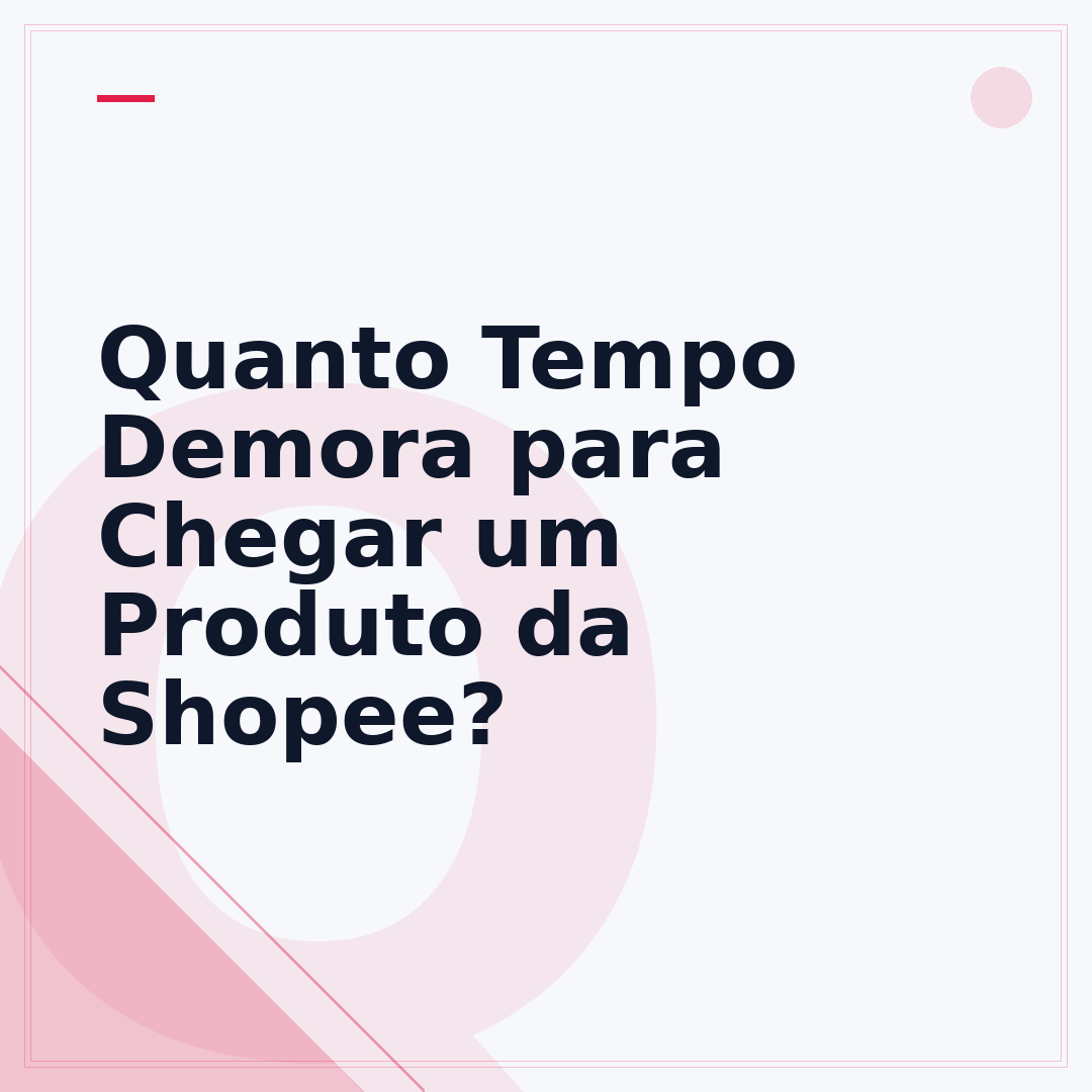 Quanto Tempo Demora para Chegar um Produto da Shopee?