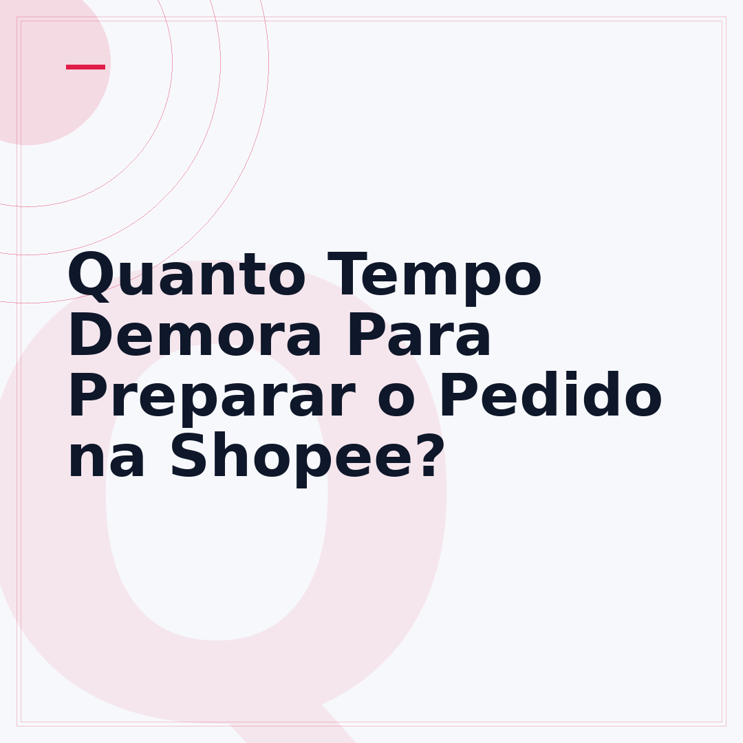 Quanto Tempo Demora Para Preparar o Pedido na Shopee?