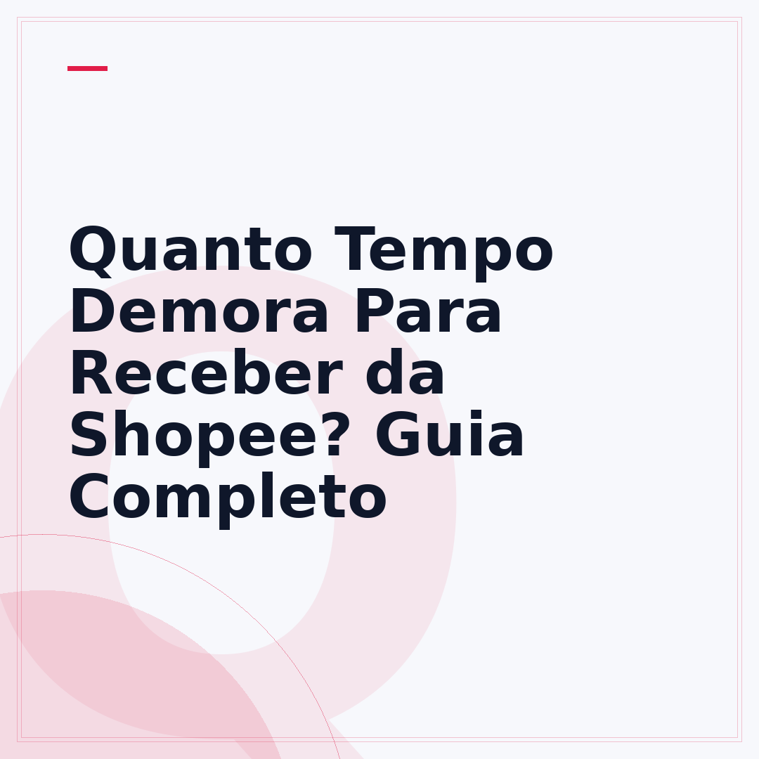 Quanto Tempo Demora Para Receber da Shopee? Guia Completo