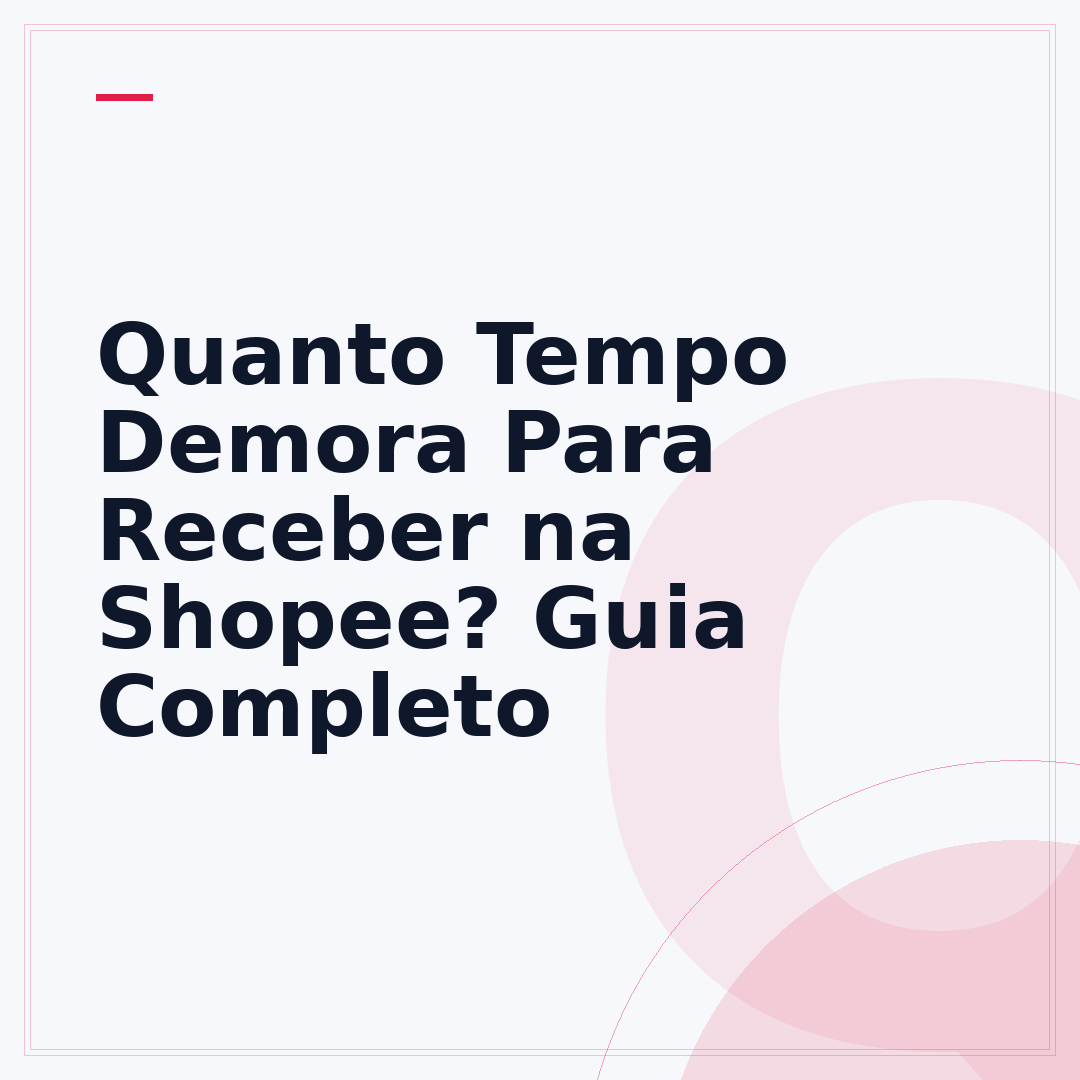 Quanto Tempo Demora Para Receber na Shopee? Guia Completo