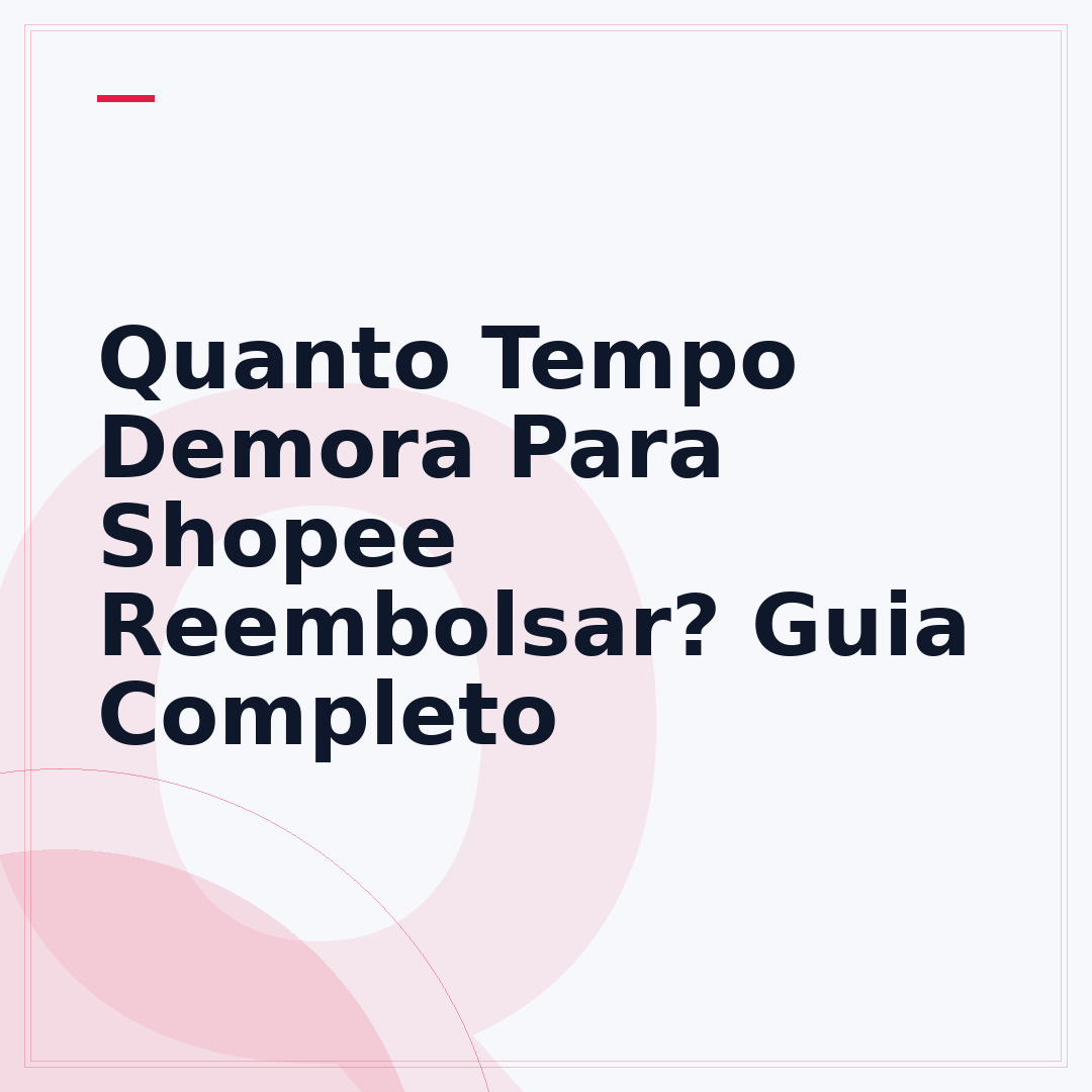 Quanto Tempo Demora Para Shopee Reembolsar? Guia Completo
