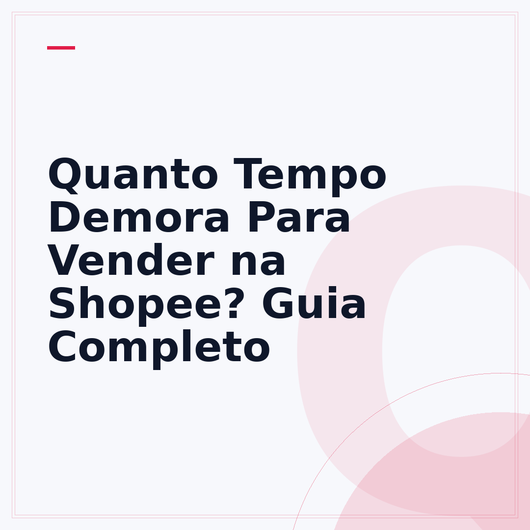 Quanto Tempo Demora Para Vender na Shopee? Guia Completo