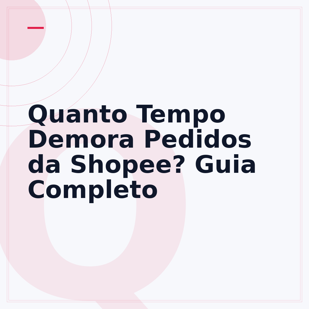 Quanto Tempo Demora Pedidos da Shopee? Guia Completo