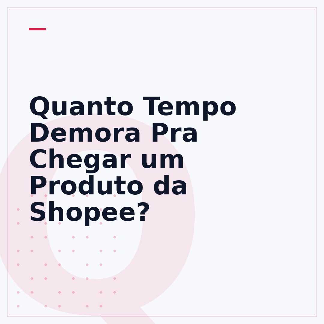 Quanto Tempo Demora Pra Chegar um Produto da Shopee?