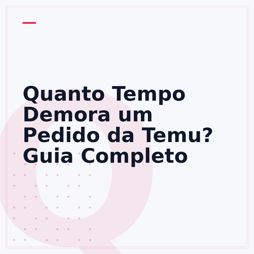 Quanto Tempo Demora um Pedido da Temu? Guia Completo