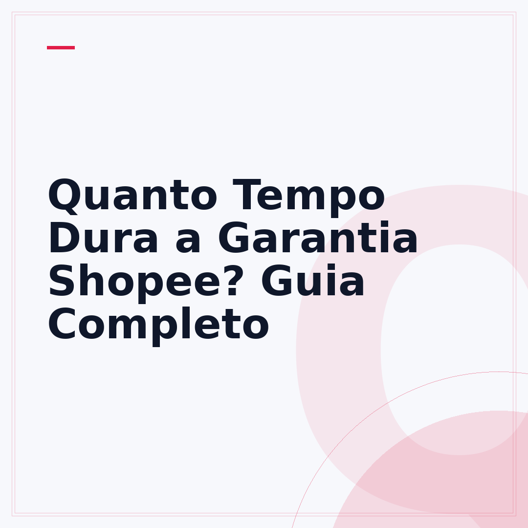 Quanto Tempo Dura a Garantia Shopee? Guia Completo
