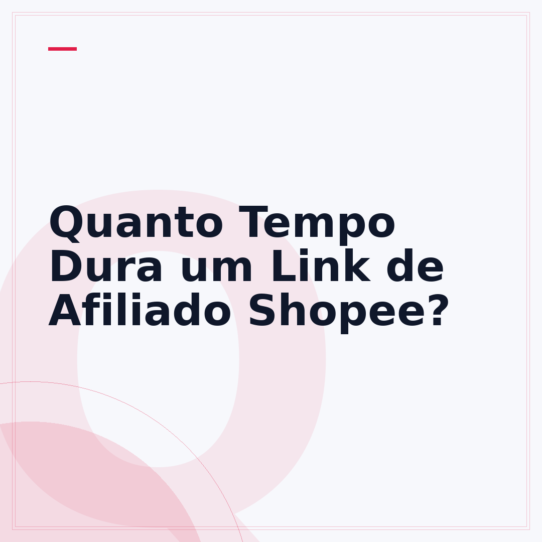 Quanto Tempo Dura um Link de Afiliado Shopee?
