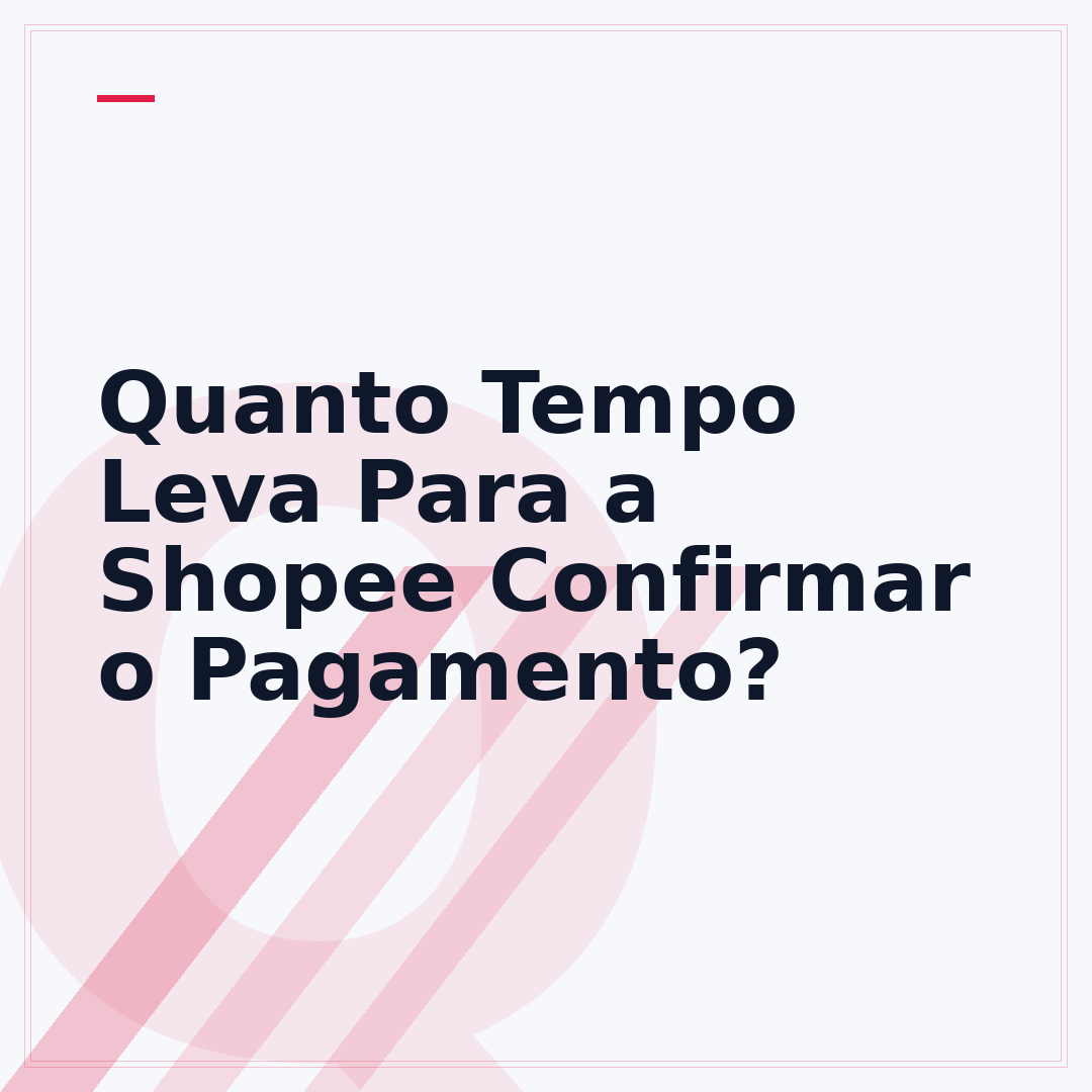 Quanto Tempo Leva Para a Shopee Confirmar o Pagamento?