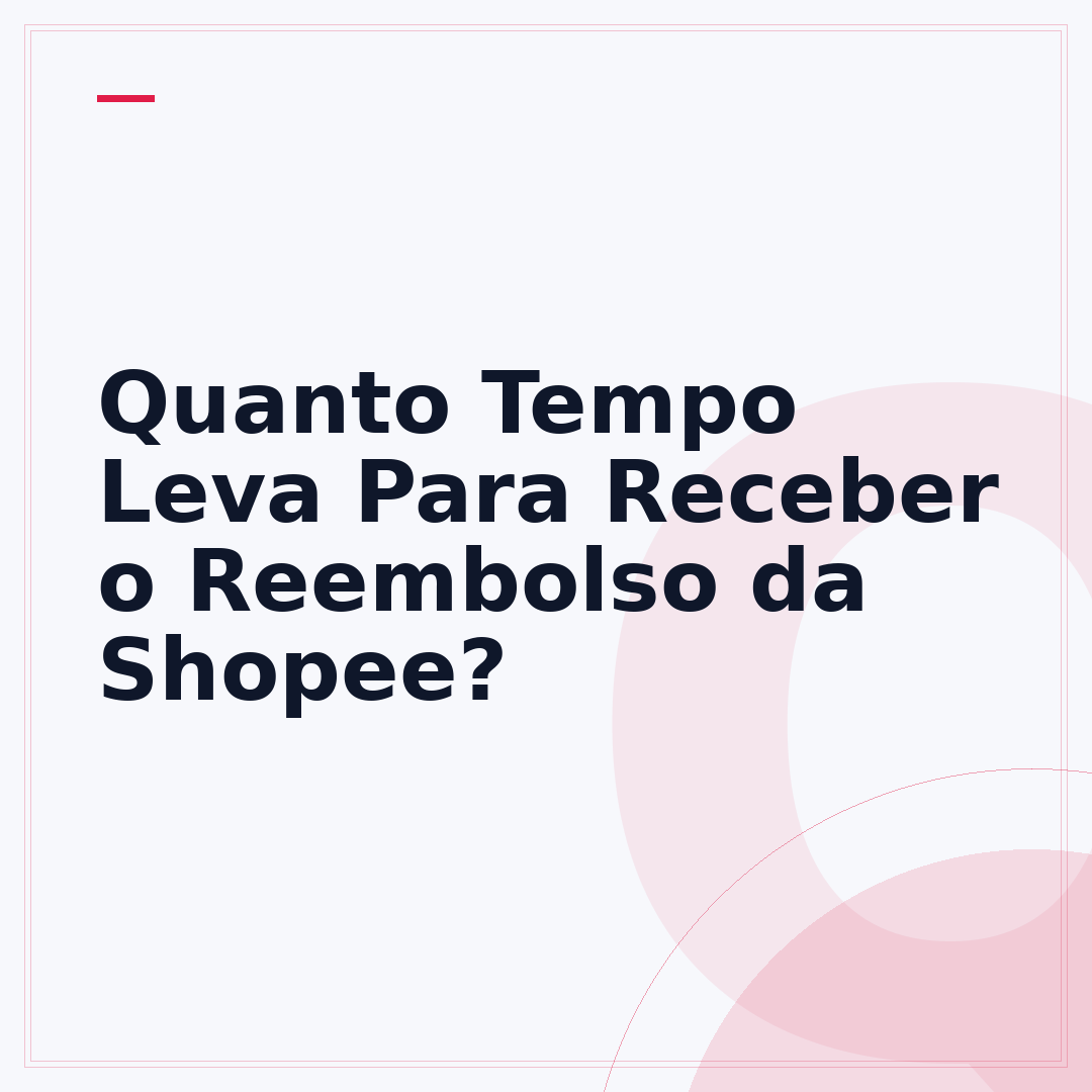 Quanto Tempo Leva Para Receber o Reembolso da Shopee?