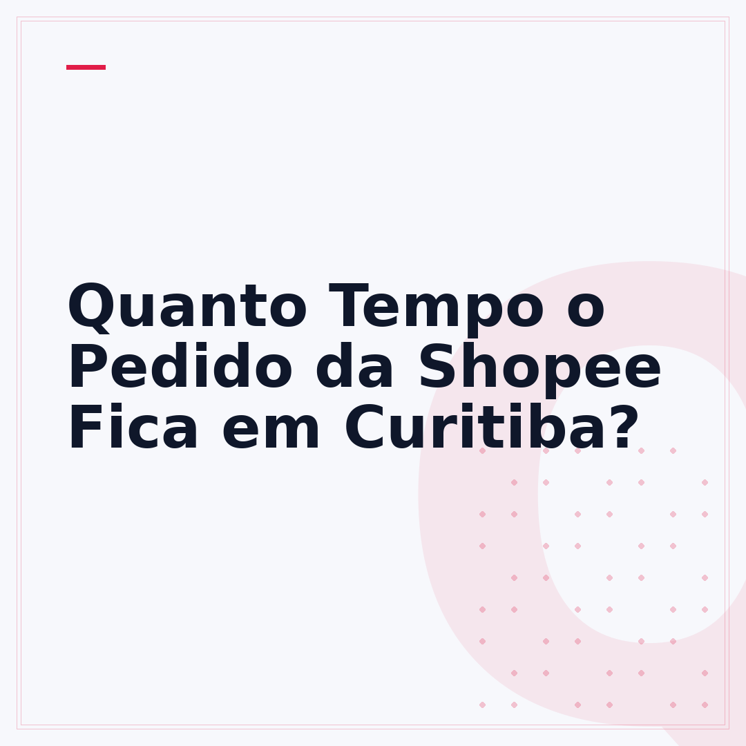 Quanto Tempo o Pedido da Shopee Fica em Curitiba?