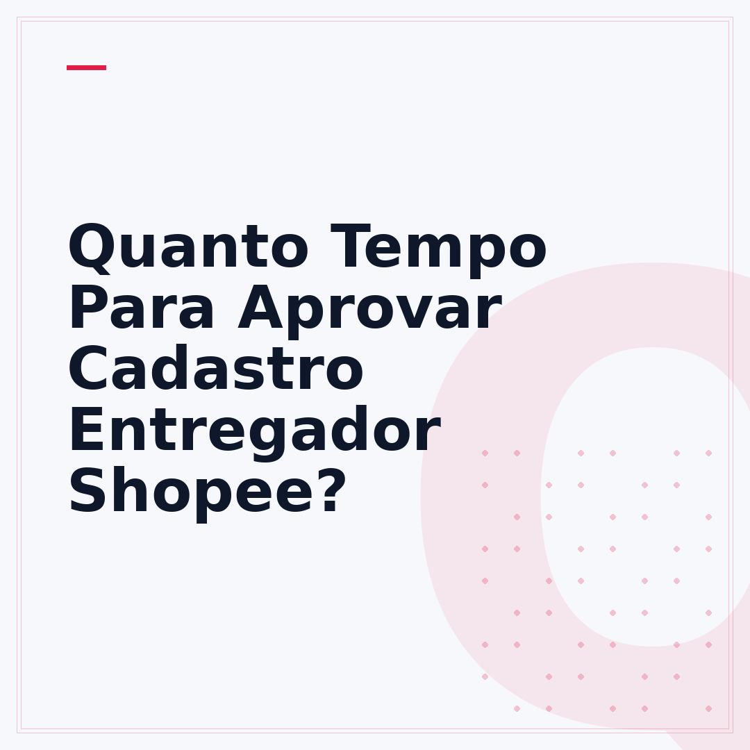 Quanto Tempo Para Aprovar Cadastro Entregador Shopee?