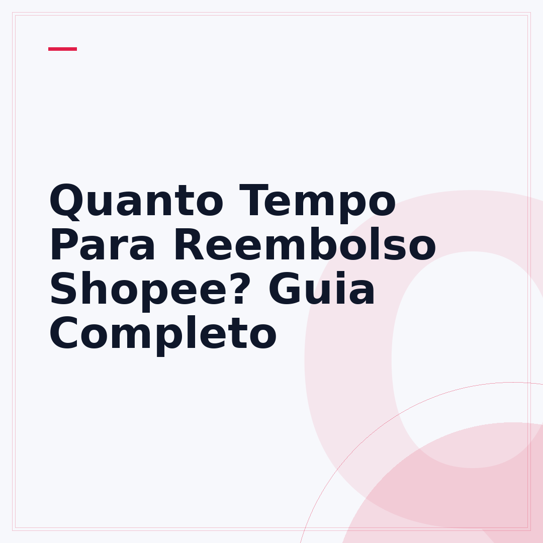 Quanto Tempo Para Reembolso Shopee? Guia Completo