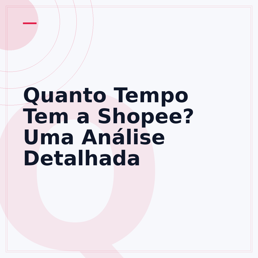 Quanto Tempo Tem a Shopee? Uma Análise Detalhada