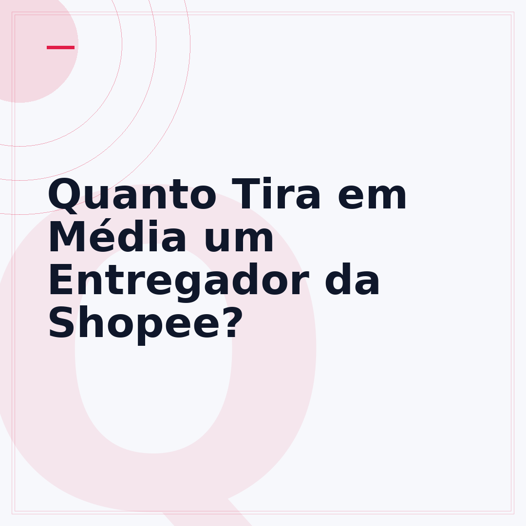 Quanto Tira em Média um Entregador da Shopee?
