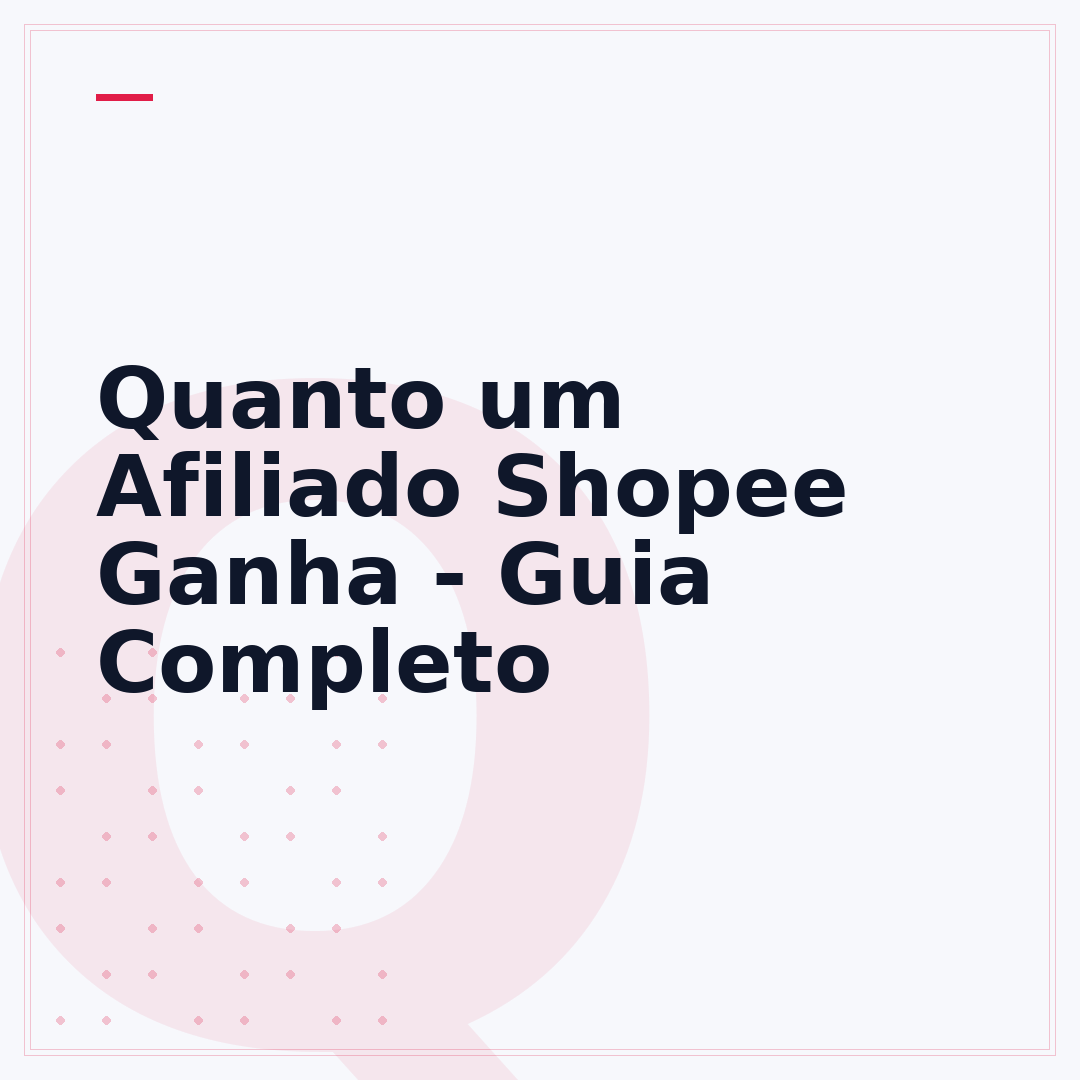 Quanto um Afiliado Shopee Ganha - Guia Completo