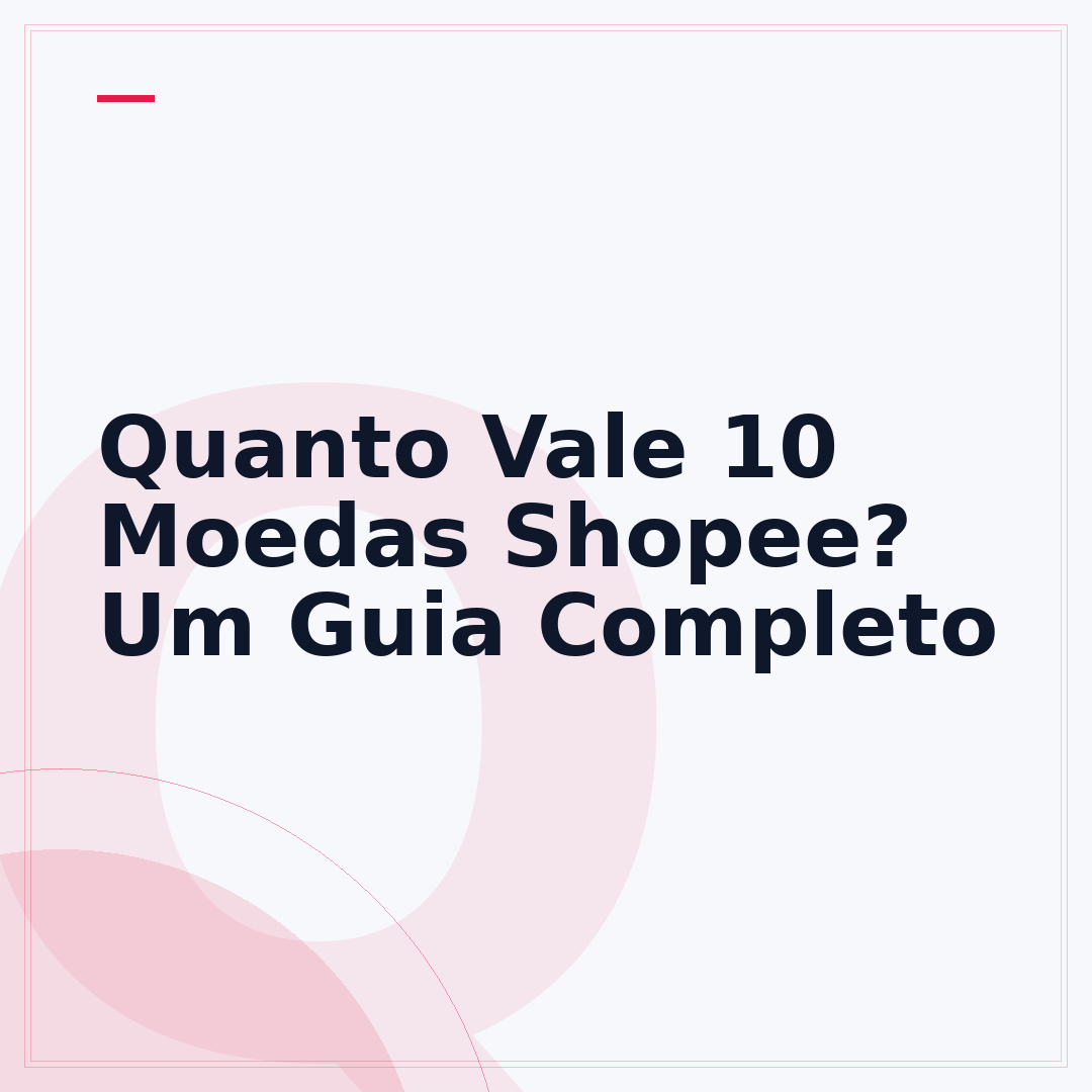 Quanto Vale 10 Moedas Shopee? Um Guia Completo