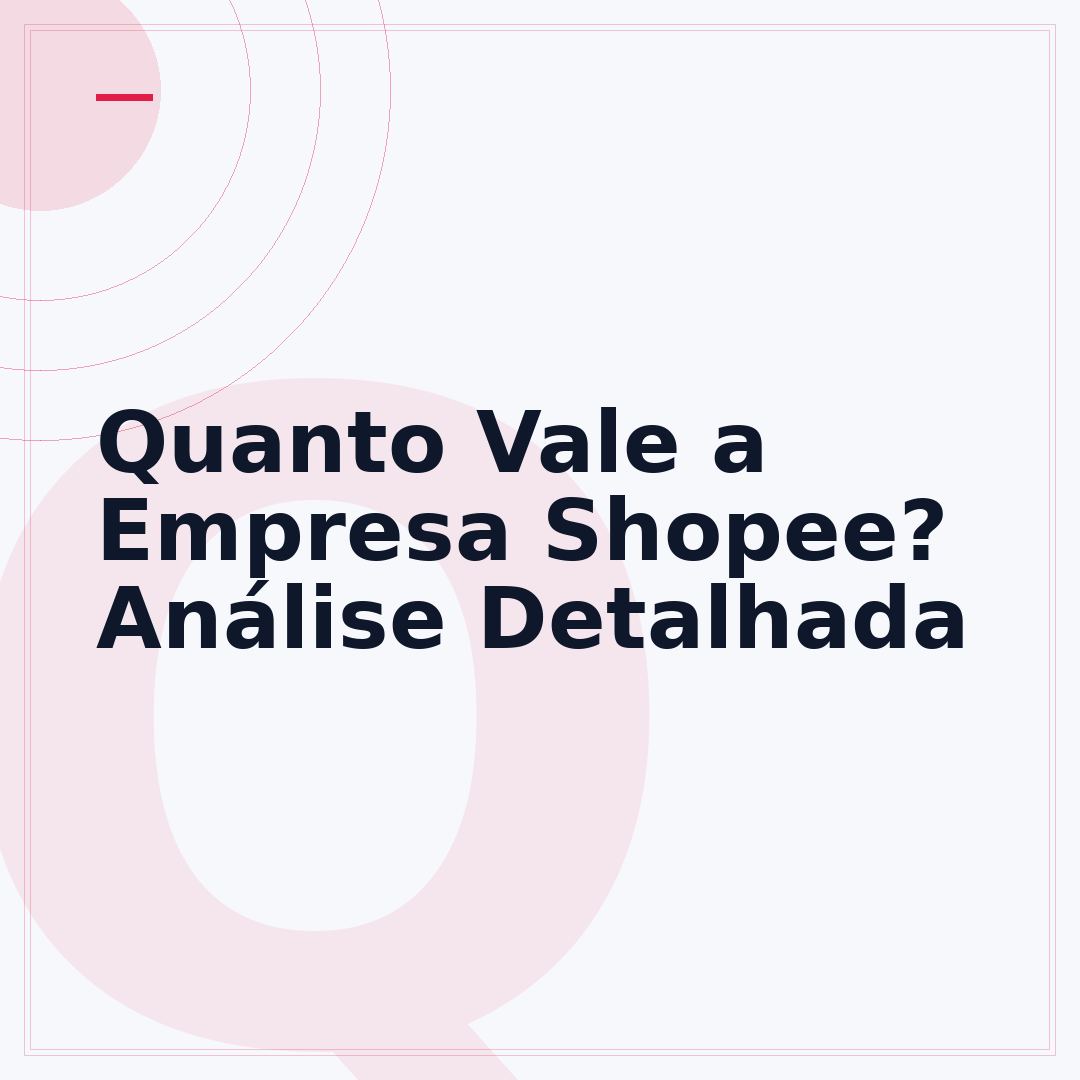 Quanto Vale a Empresa Shopee? Análise Detalhada