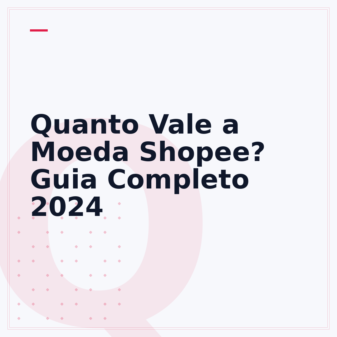 Quanto Vale a Moeda Shopee? Guia Completo 2024